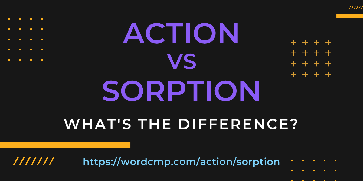 Difference between action and sorption