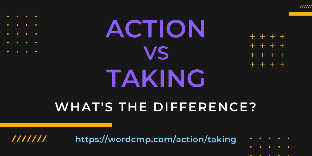 Difference between action and taking