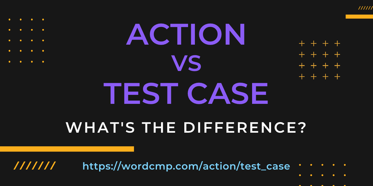 Difference between action and test case