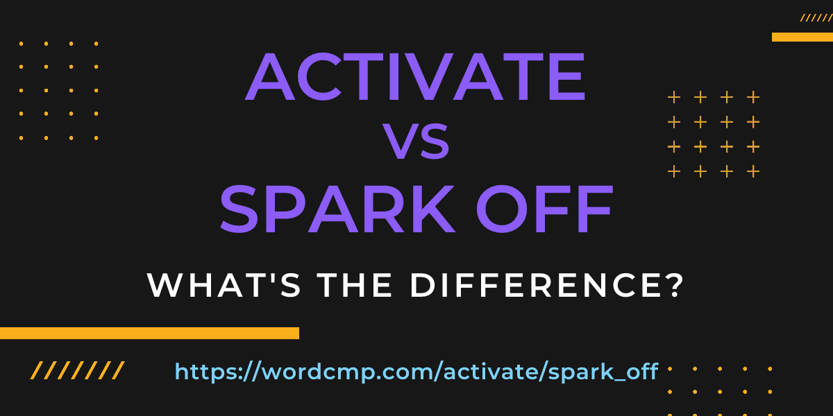 Difference between activate and spark off