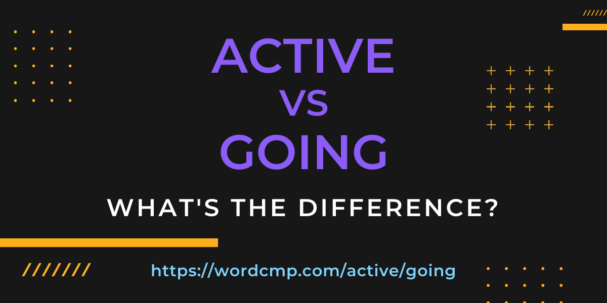 Difference between active and going