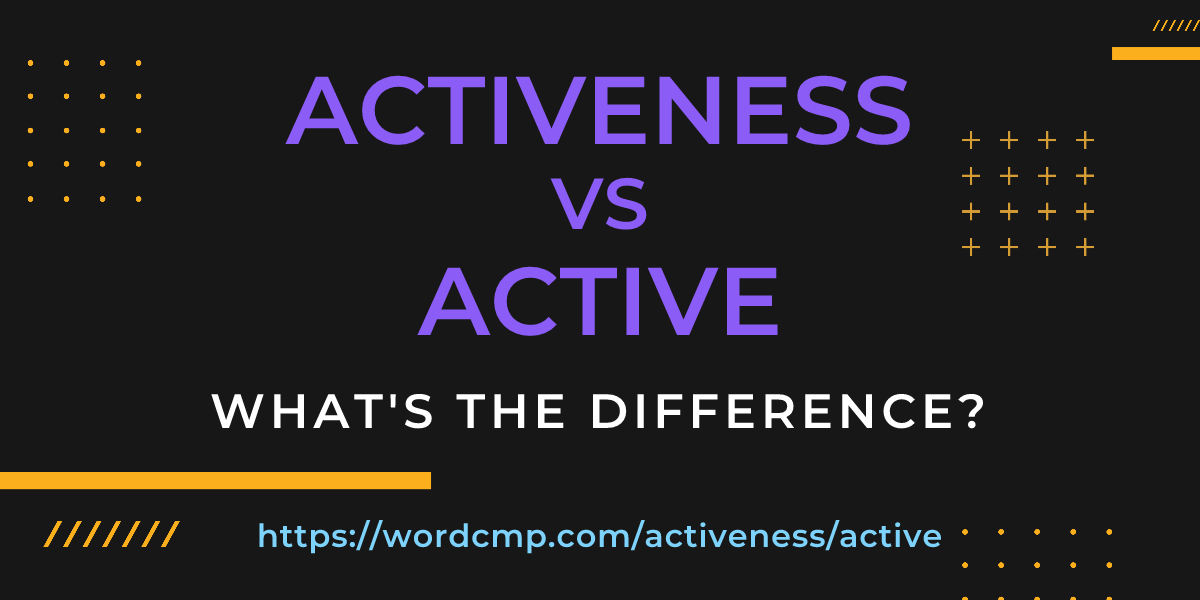 Difference between activeness and active