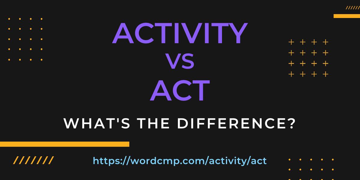 Difference between activity and act