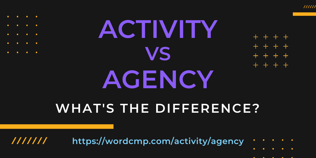 Difference between activity and agency