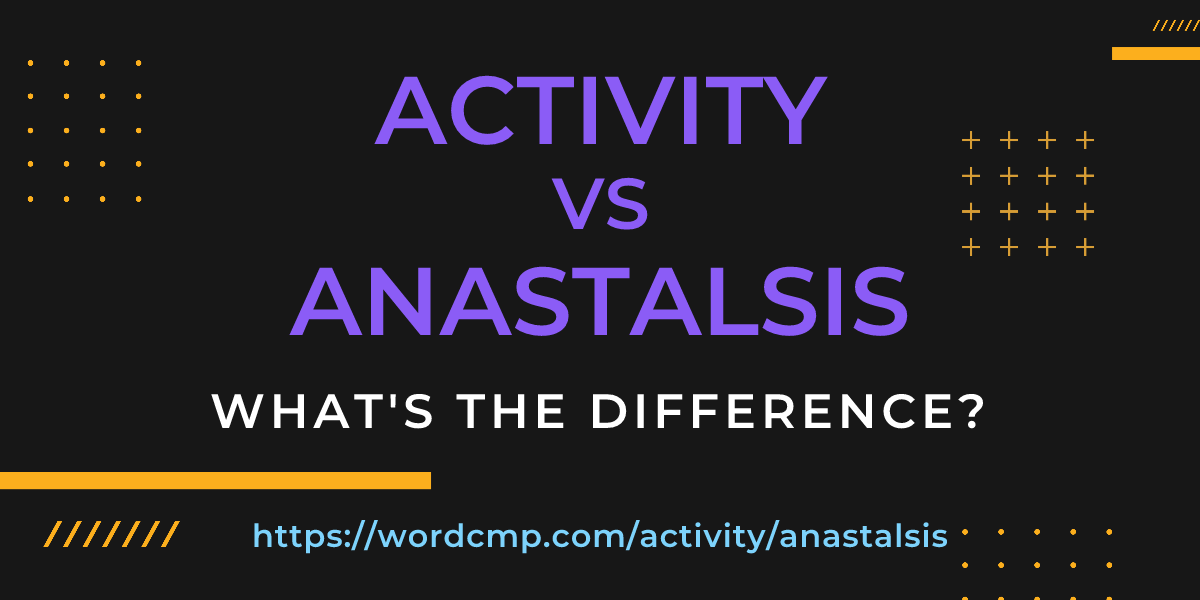 Difference between activity and anastalsis
