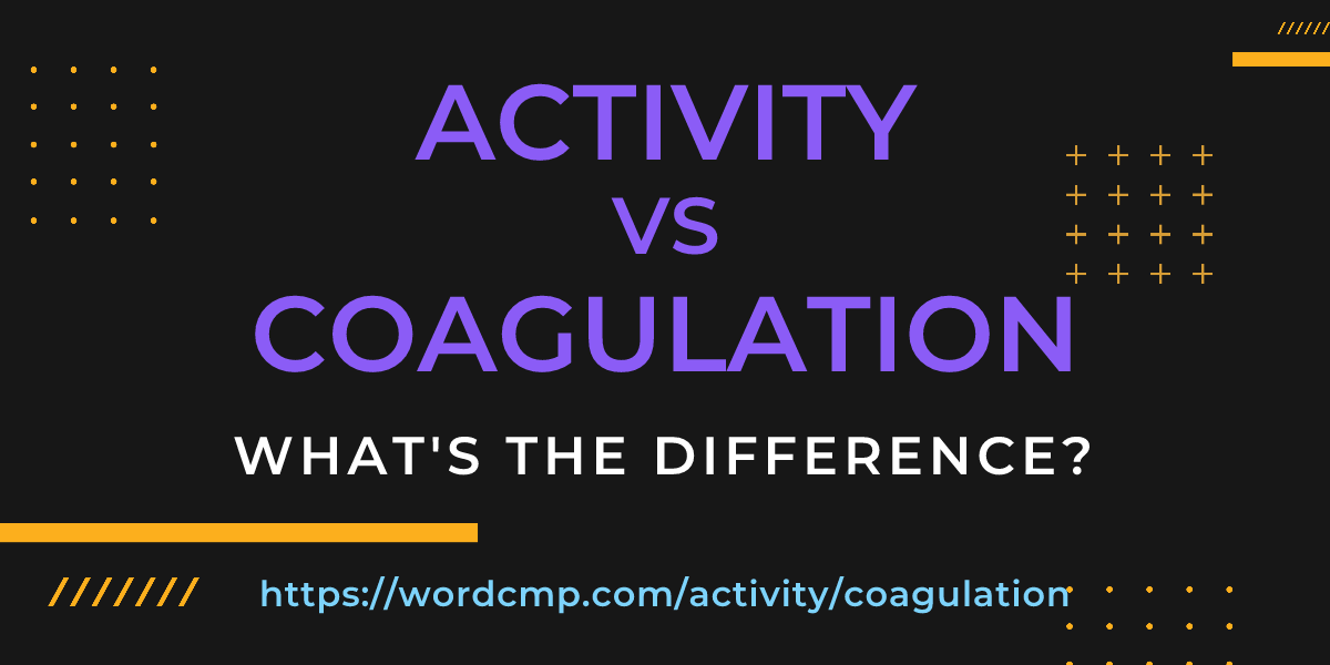 Difference between activity and coagulation