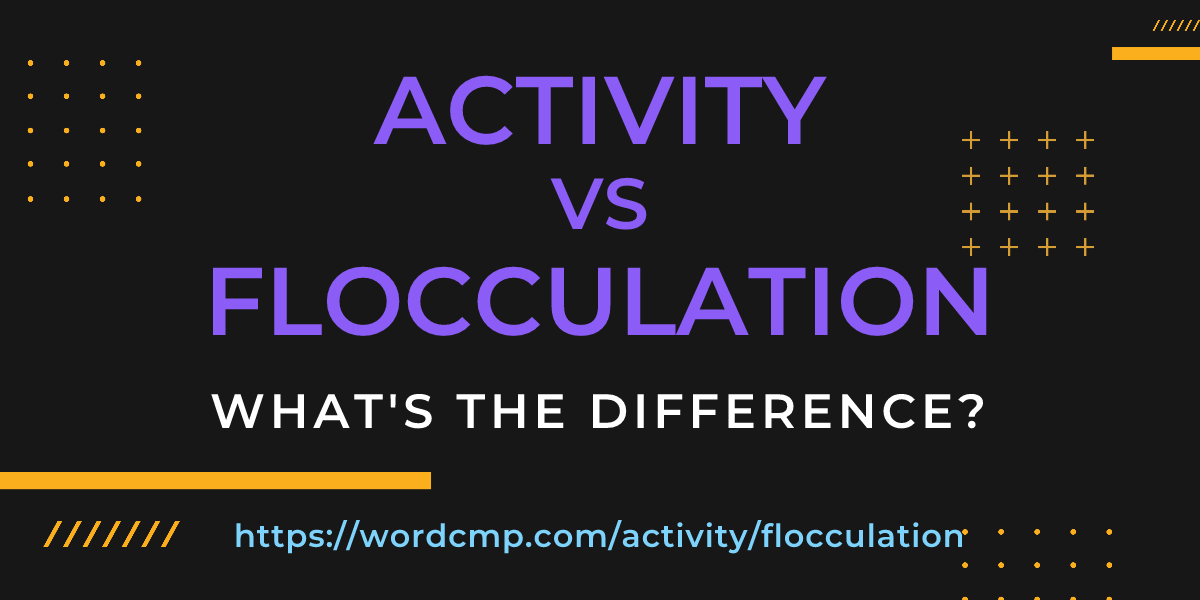 Difference between activity and flocculation