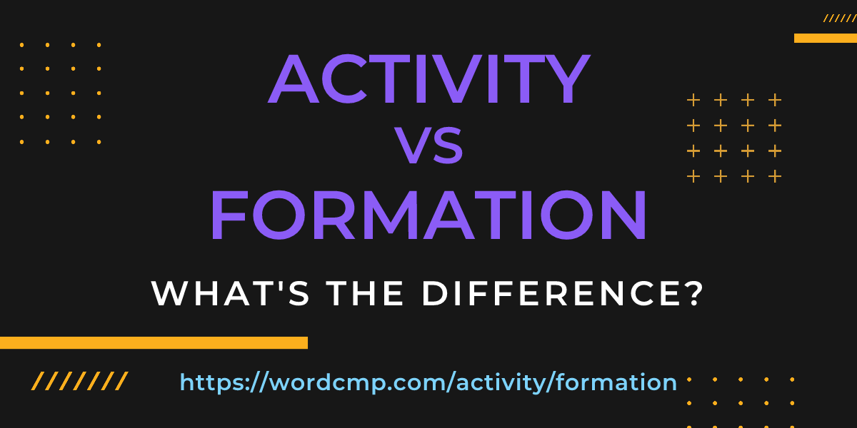 Difference between activity and formation