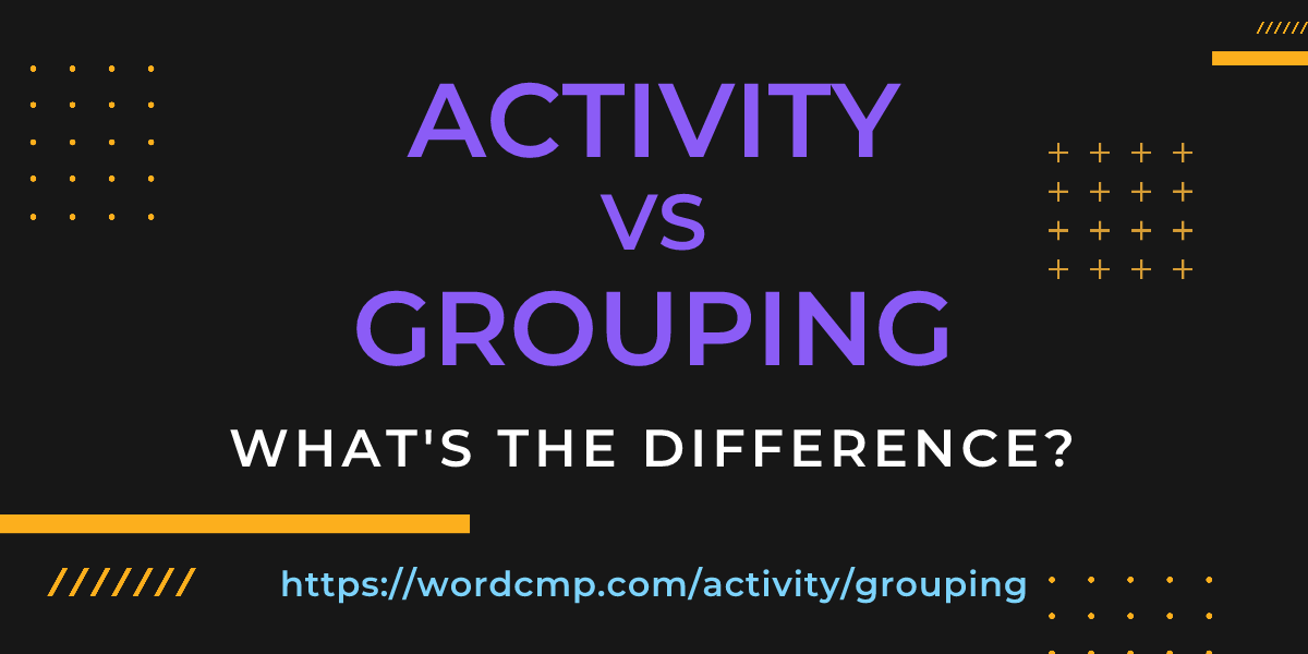 Difference between activity and grouping
