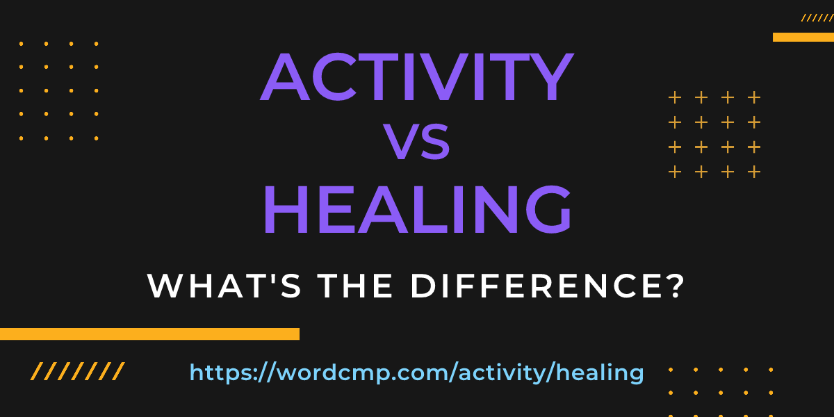 Difference between activity and healing