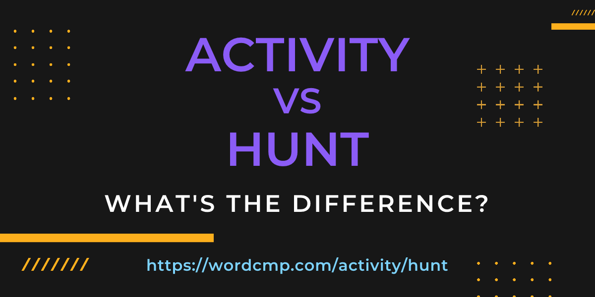 Difference between activity and hunt