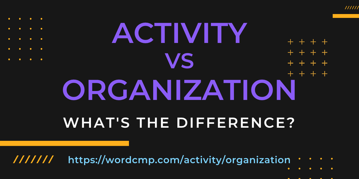 Difference between activity and organization