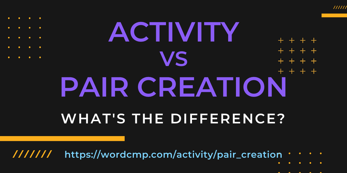 Difference between activity and pair creation