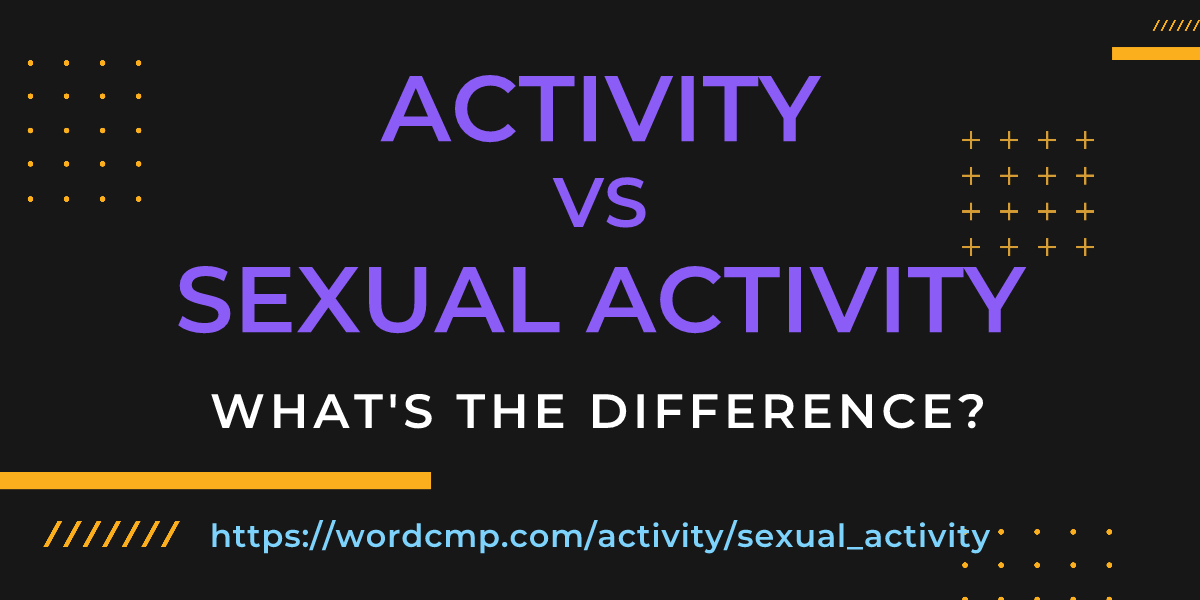 Difference between activity and sexual activity