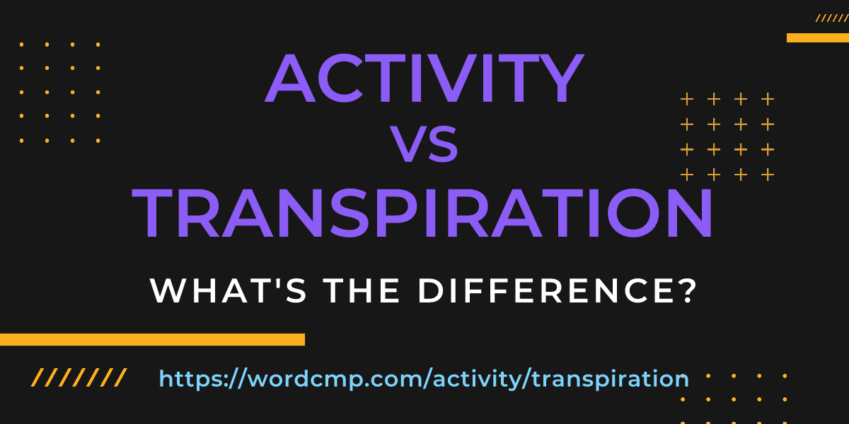 Difference between activity and transpiration