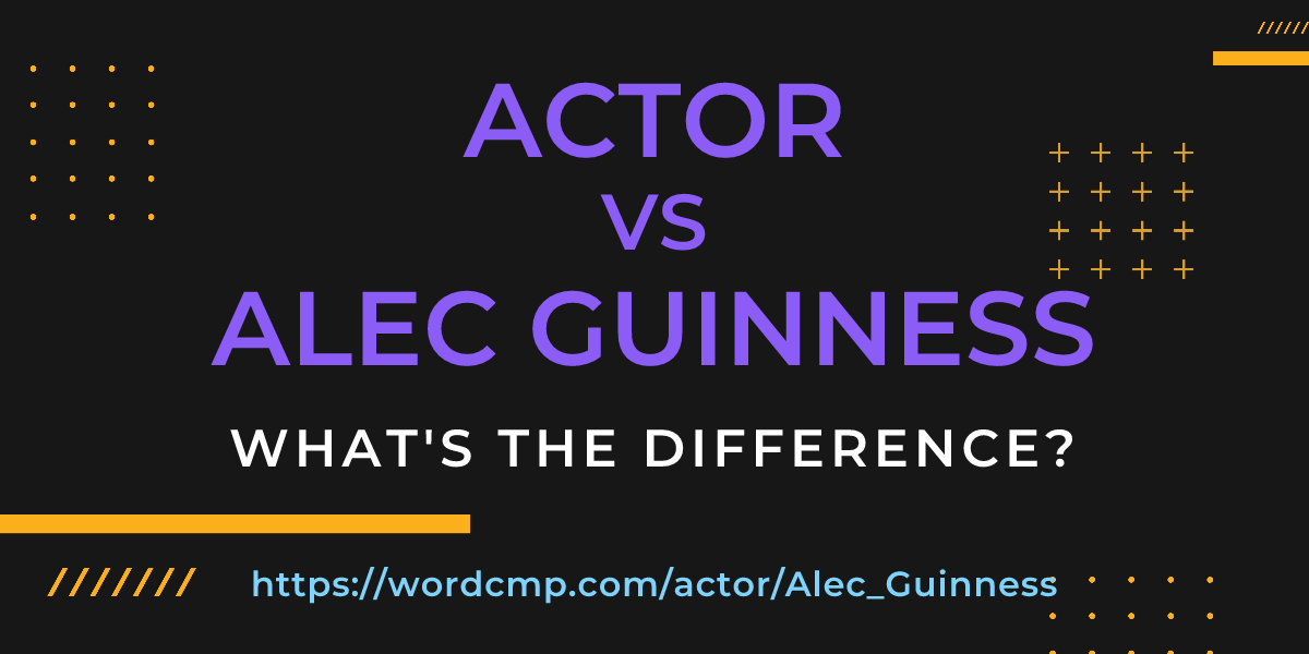 Difference between actor and Alec Guinness