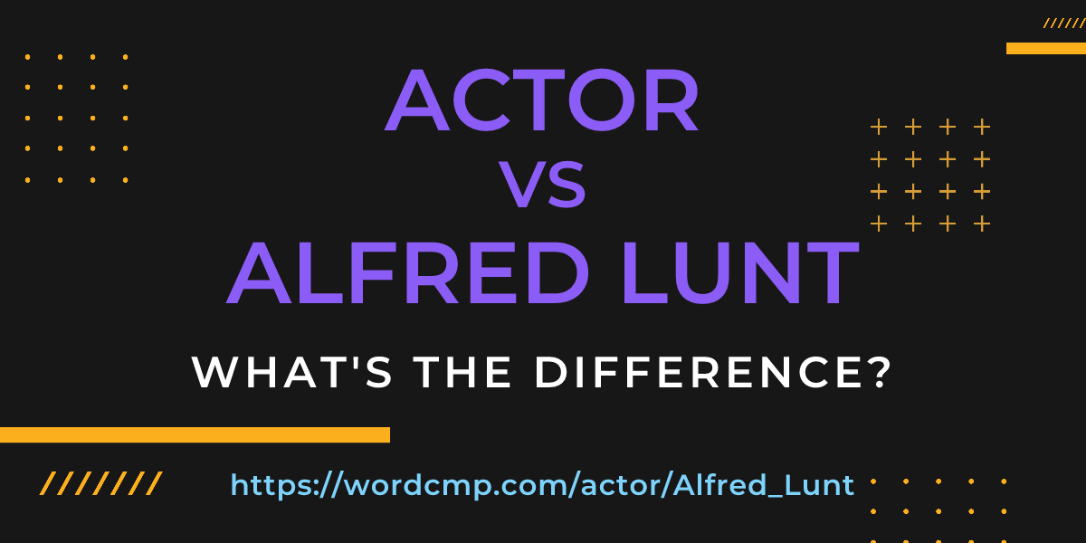Difference between actor and Alfred Lunt