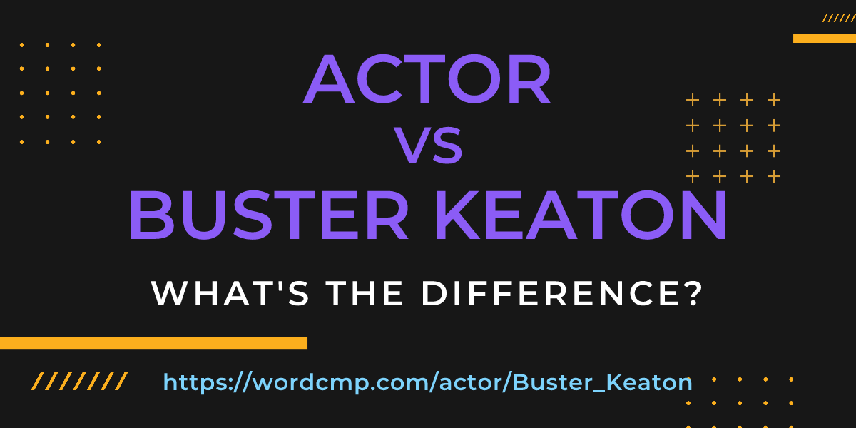 Difference between actor and Buster Keaton