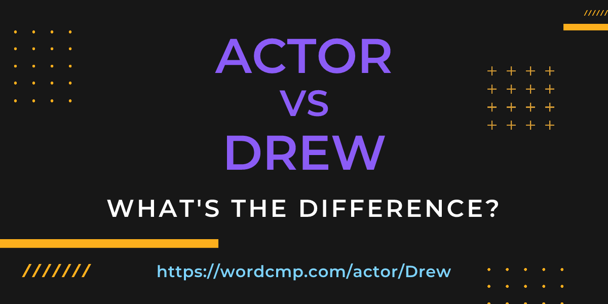 Difference between actor and Drew