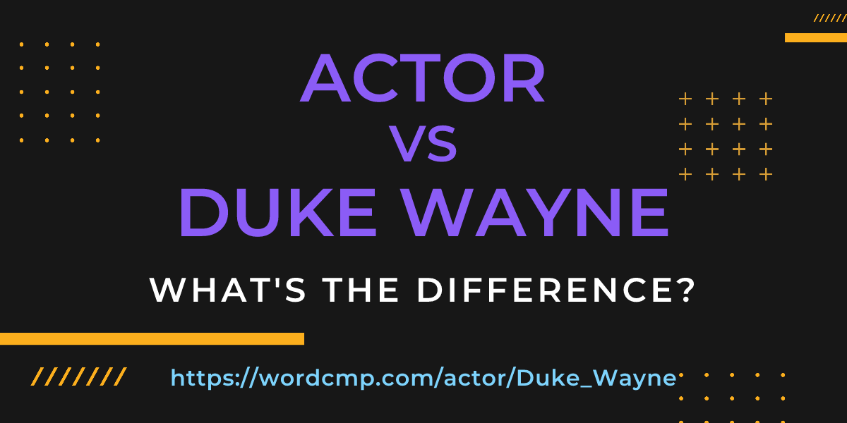Difference between actor and Duke Wayne