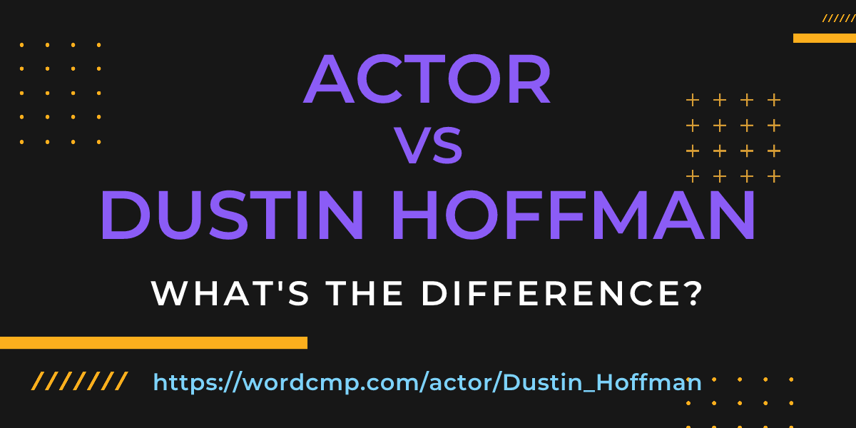 Difference between actor and Dustin Hoffman