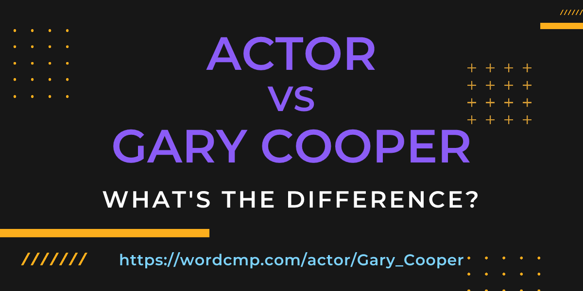 Difference between actor and Gary Cooper
