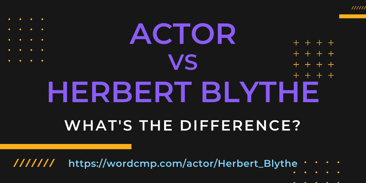 Difference between actor and Herbert Blythe