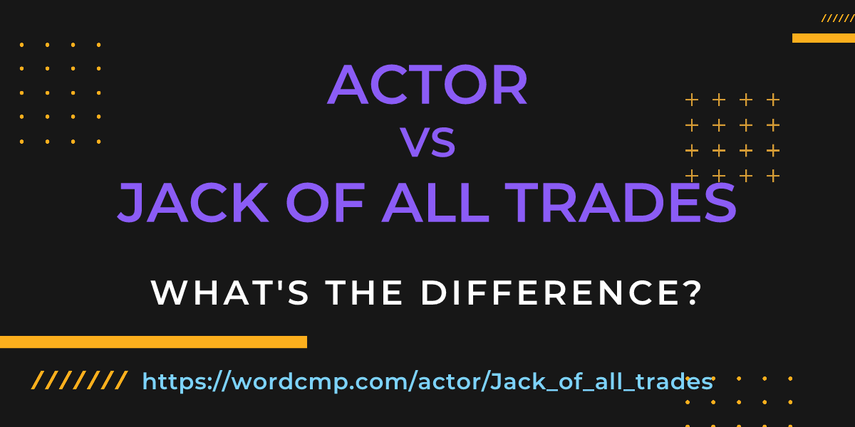 Difference between actor and Jack of all trades