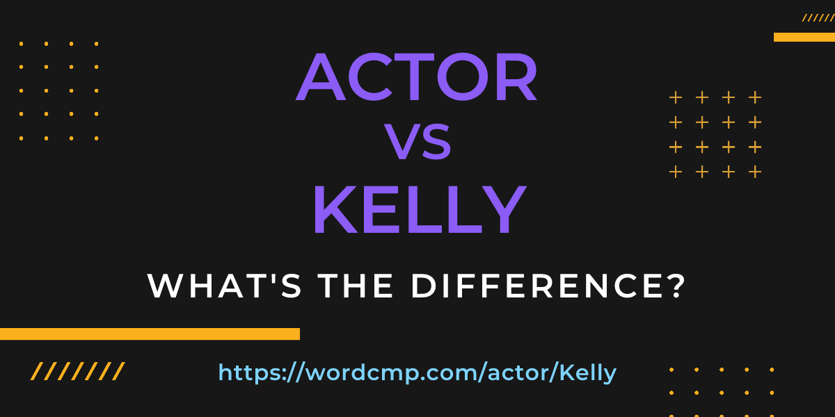 Difference between actor and Kelly