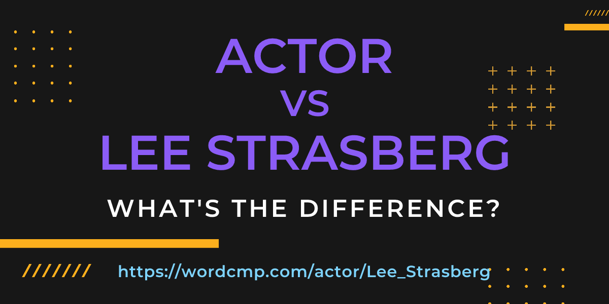 Difference between actor and Lee Strasberg