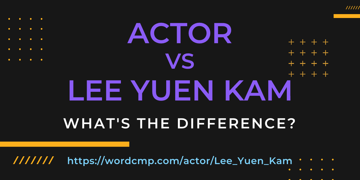 Difference between actor and Lee Yuen Kam