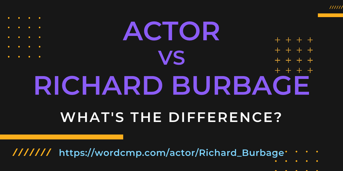 Difference between actor and Richard Burbage