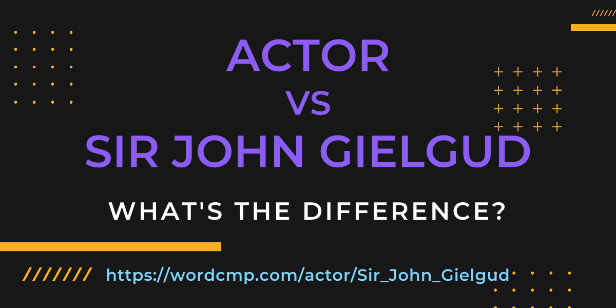 Difference between actor and Sir John Gielgud