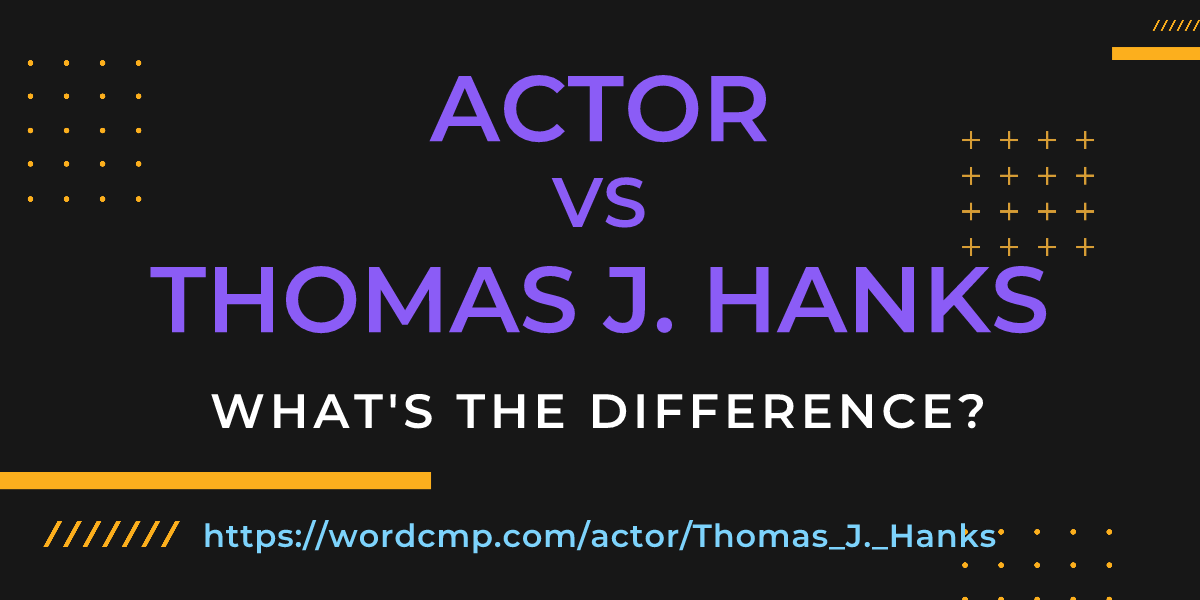 Difference between actor and Thomas J. Hanks
