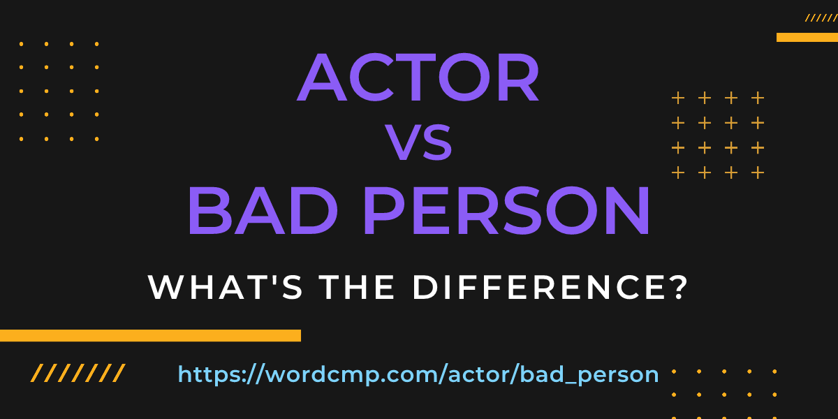Difference between actor and bad person