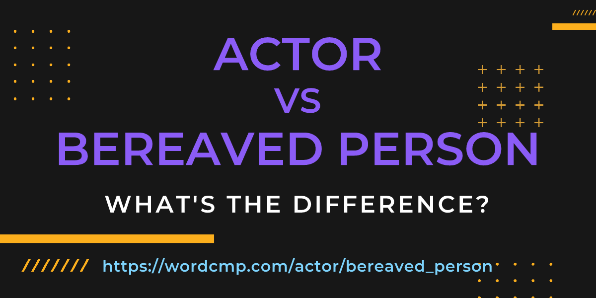 Difference between actor and bereaved person