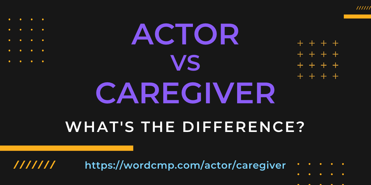 Difference between actor and caregiver