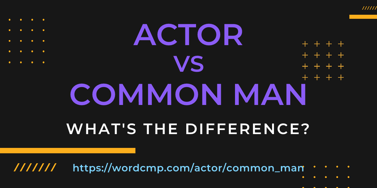 Difference between actor and common man
