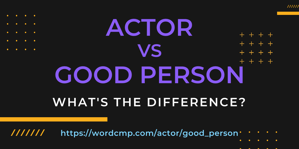 Difference between actor and good person