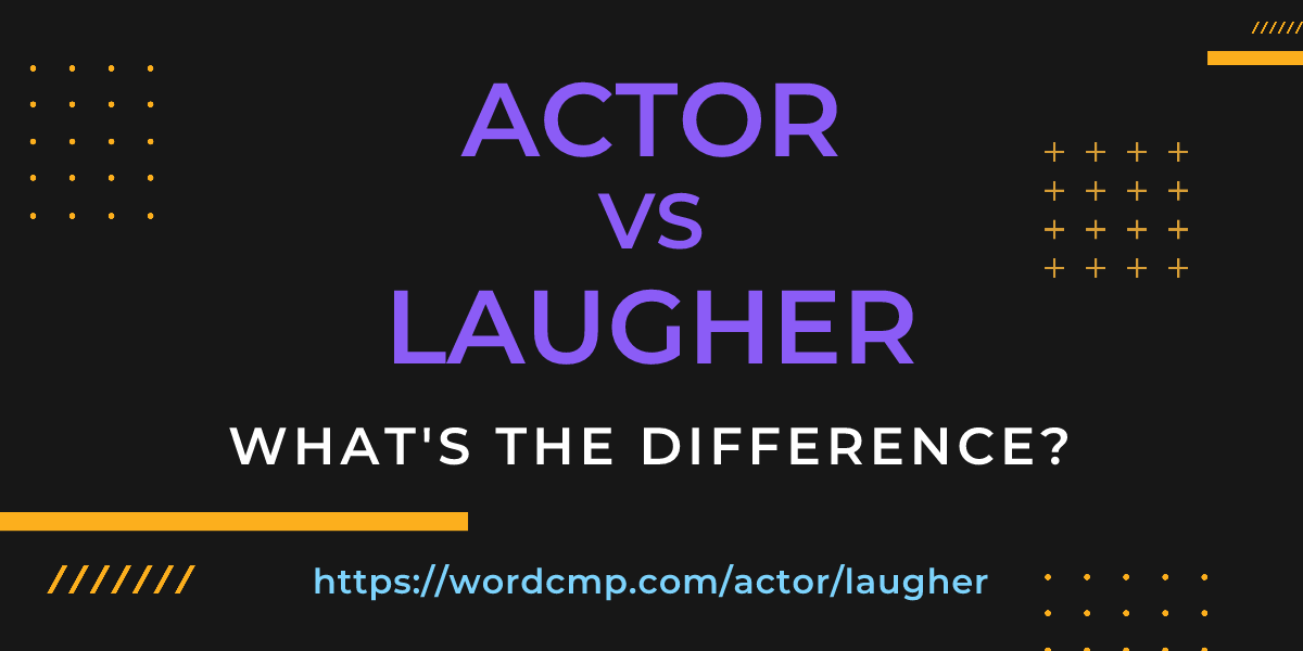 Difference between actor and laugher
