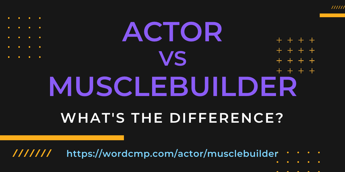 Difference between actor and musclebuilder