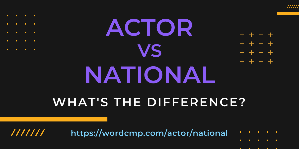 Difference between actor and national