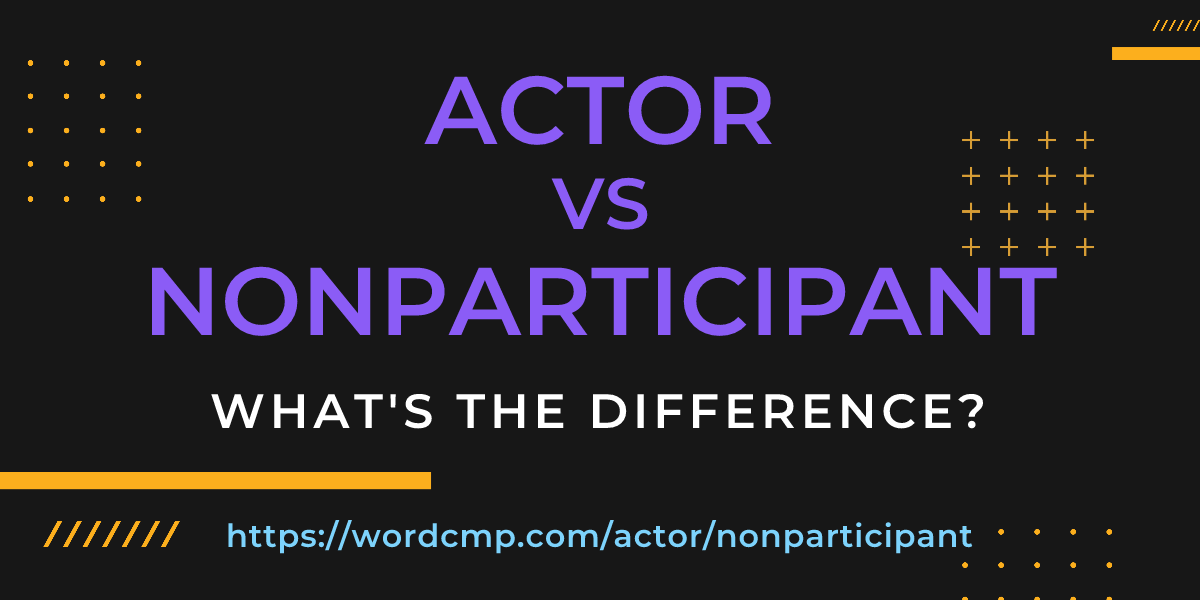 Difference between actor and nonparticipant