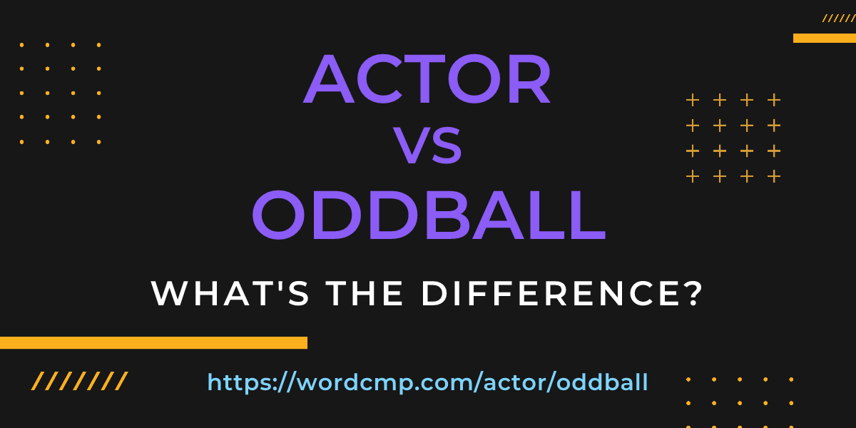 Difference between actor and oddball