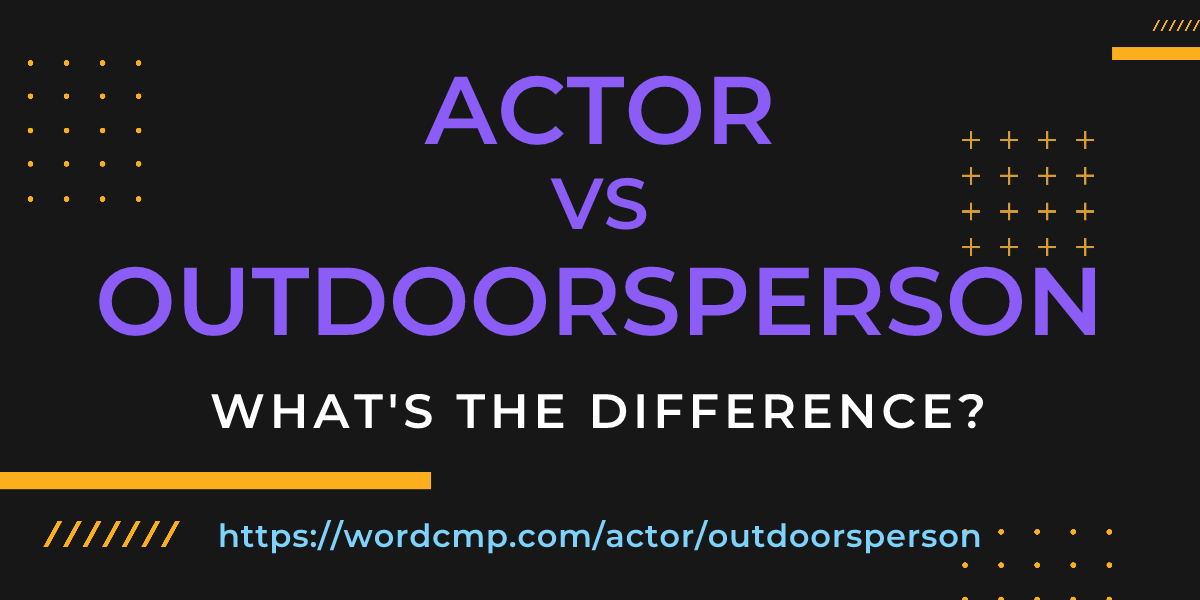 Difference between actor and outdoorsperson