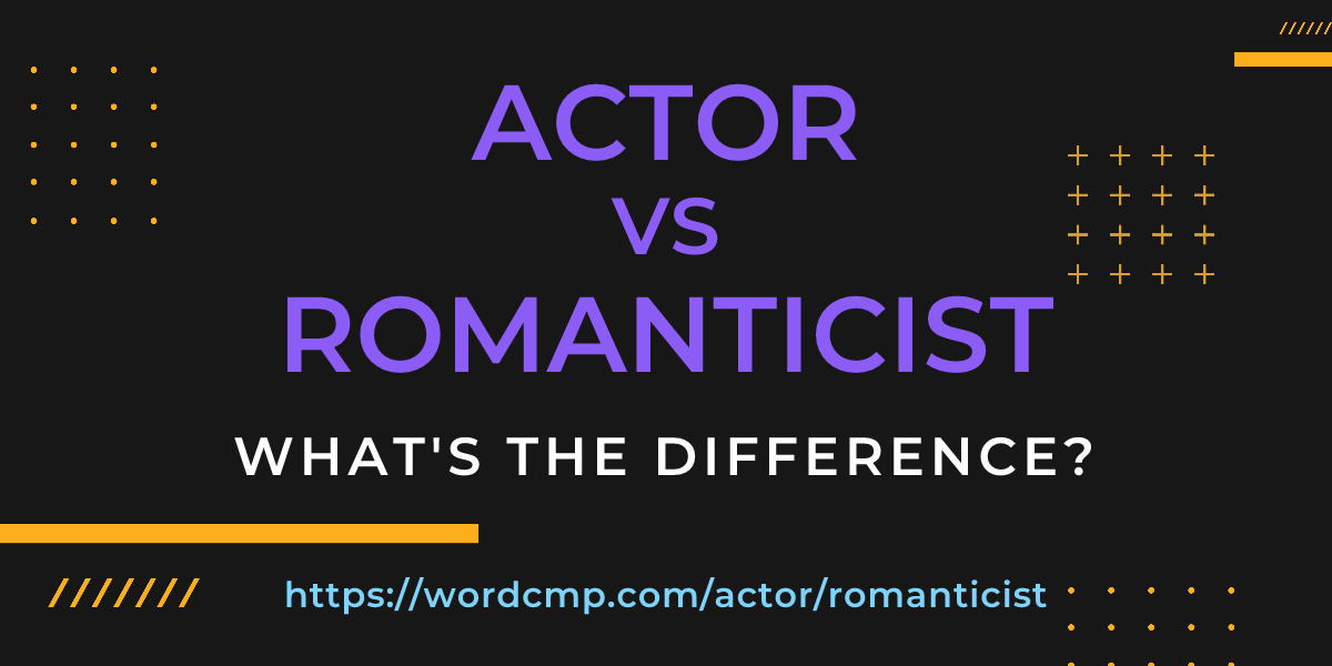 Difference between actor and romanticist