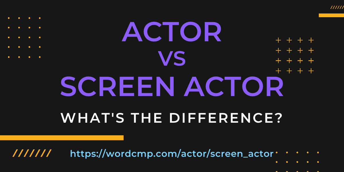 Difference between actor and screen actor