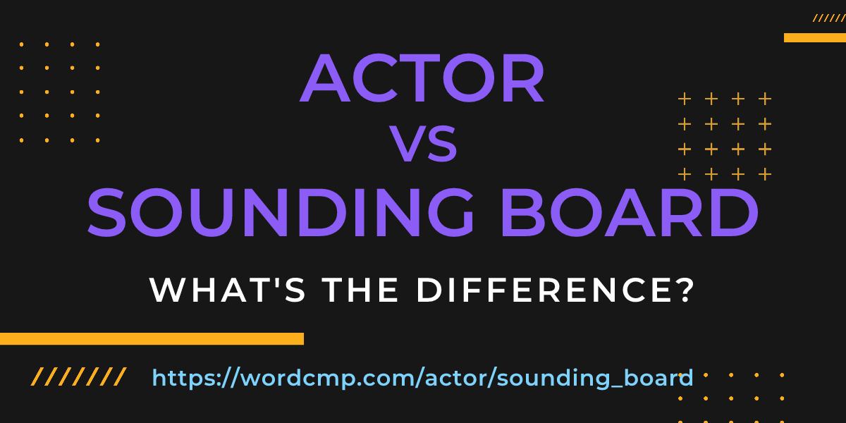Difference between actor and sounding board