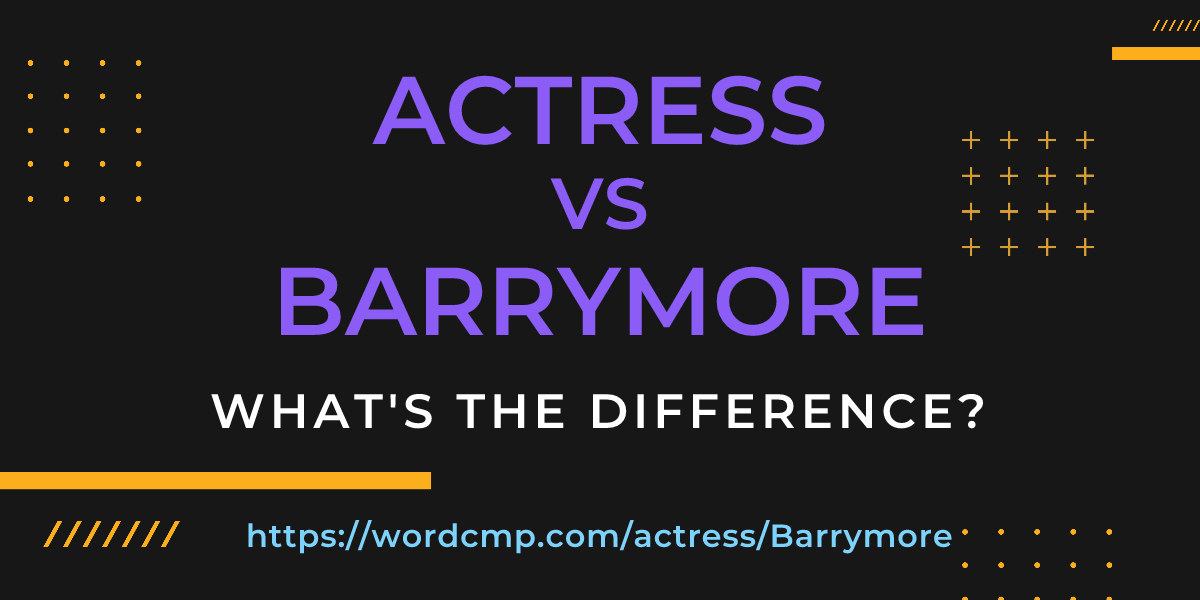 Difference between actress and Barrymore
