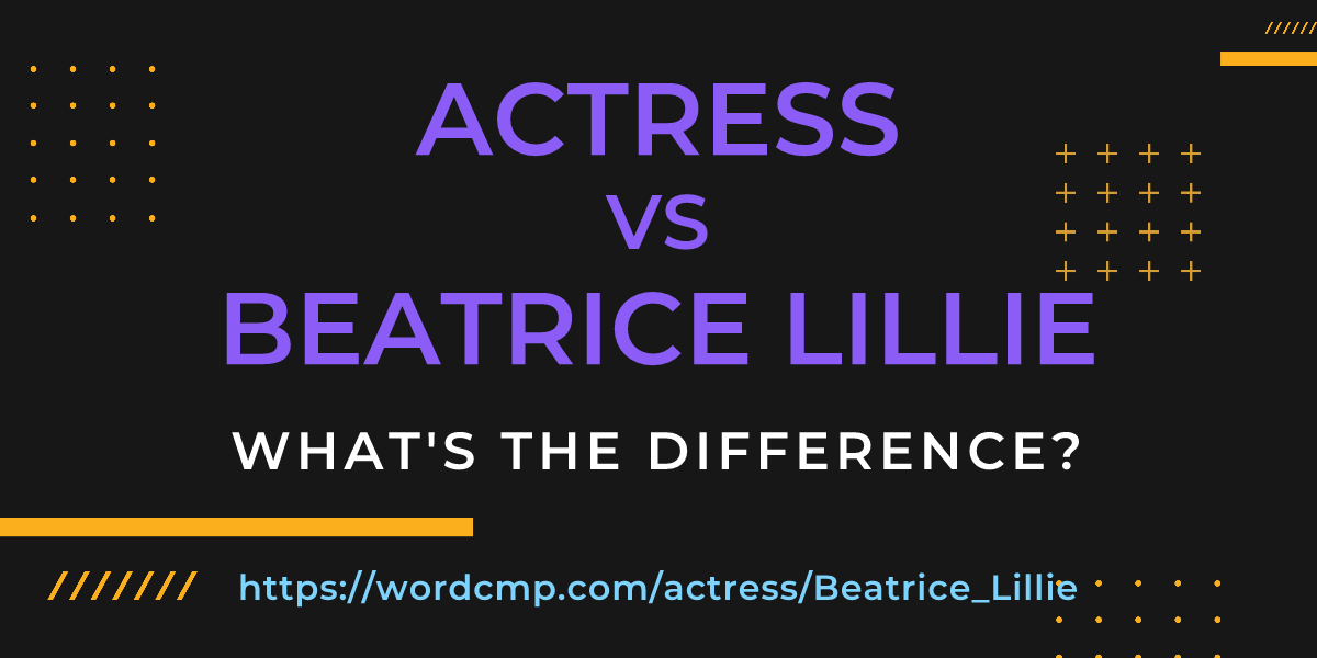 Difference between actress and Beatrice Lillie